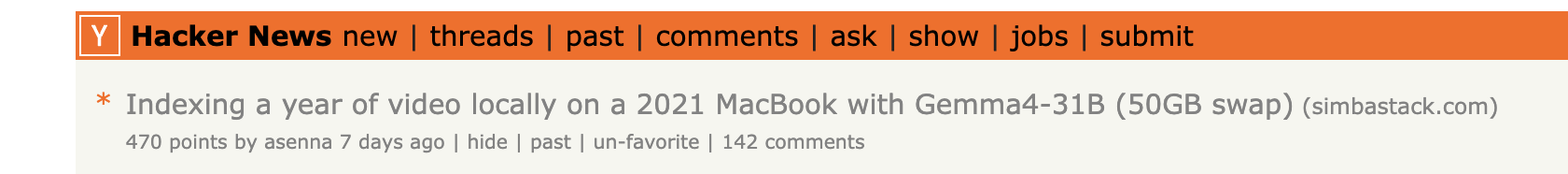 Hacker News front page — Indexing a year of video locally on a 2021 MacBook with Gemma4-31B (50GB swap), 470 points, 142 comments.